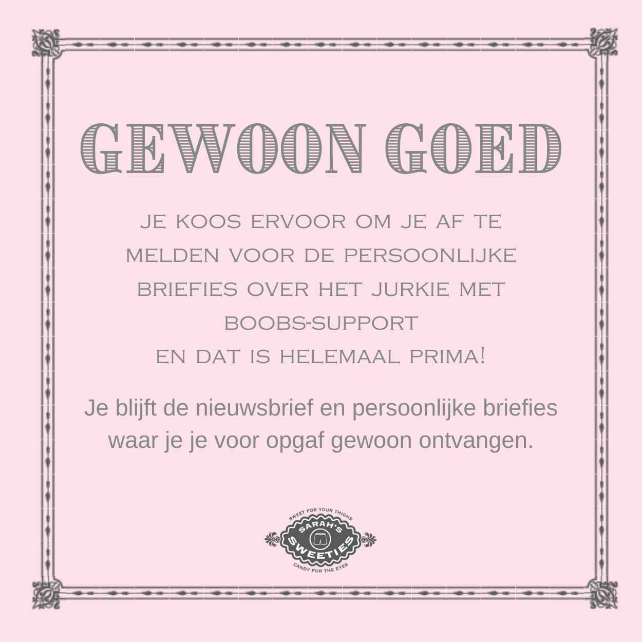 Plaatje met tekst over het afmelden van de jurkie briefies en dat dat helemaal goed is. je ontvangt nog wel de nieuwsbrief en eventueel andere briefies waar je je voor opgaf.